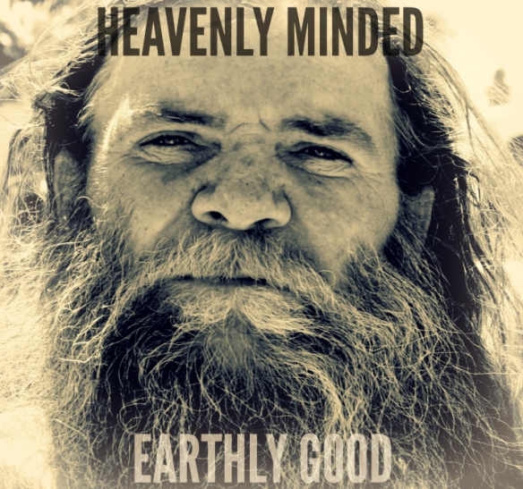 Heavenly Minded Earthly Good